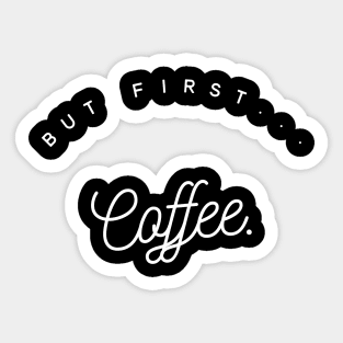 Coffee first II Sticker